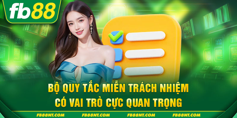 Bộ quy tắc miễn trách nhiệm có vai trò cực quan trọng