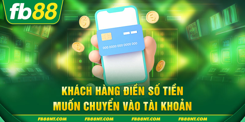 Khách hàng điền số tiền muốn chuyển vào tài khoản