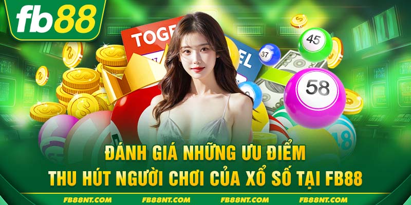Đánh giá những ưu điểm thu hút người chơi của xổ số tại FB88