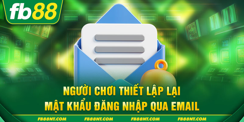 Người chơi thiết lập lại mật khẩu đăng nhập qua email