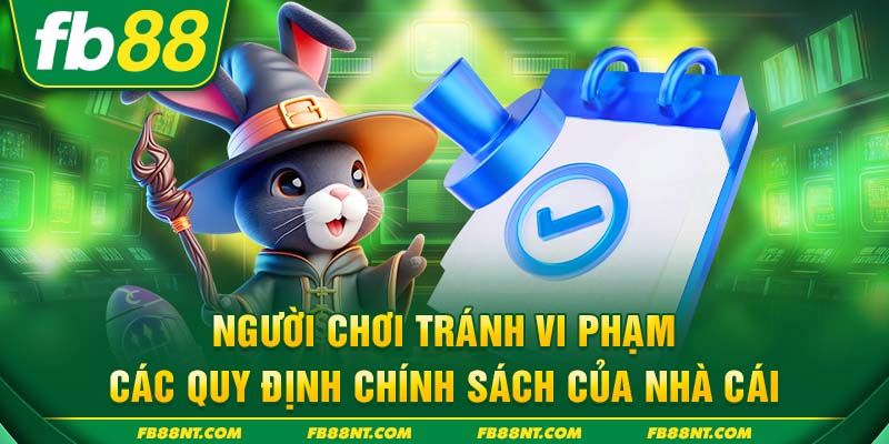 Người chơi tránh vi phạm các quy định chính sách của nhà cái