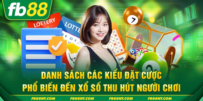 Danh sách các kiểu đặt cược phổ biến đến xổ số thu hút người chơi
