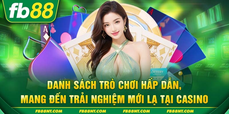 Danh sách trò chơi hấp dẫn, mang đến trải nghiệm mới lạ tại Casino