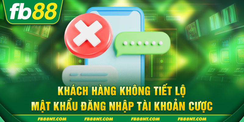 Khách hàng không tiết lộ mật khẩu đăng nhập tài khoản cược