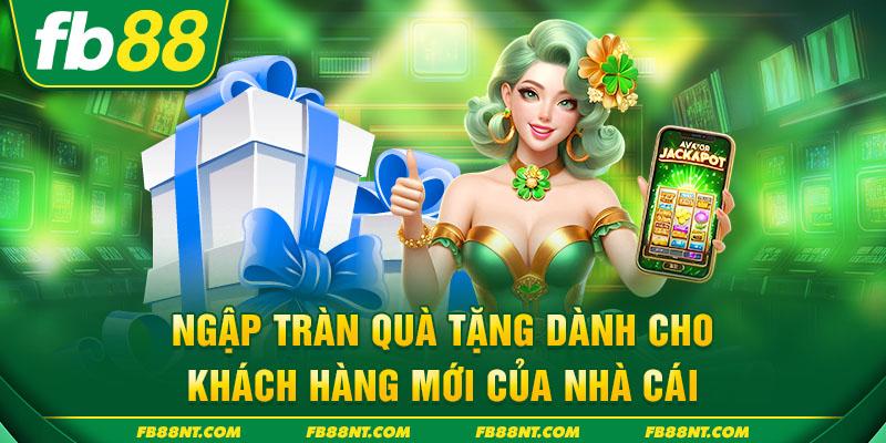 Ngập tràn quà tặng dành cho khách hàng mới của nhà cái