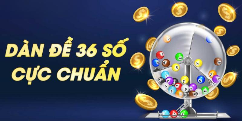 Dàn đề 36 số bất bại tạo nên lợi thế đặc biệt trong đầu tư